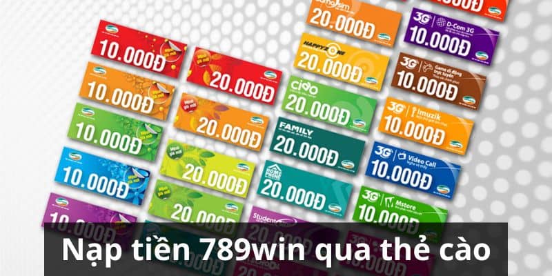 Nạp tiền 789Win qua thẻ cào không cần sử dụng tài khoản